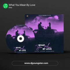 Kirta released his/her new Punjabi song What You Mean By Love