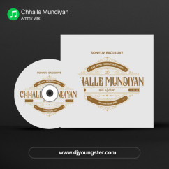 Chhalle Mundiyan song download by Ammy Virk