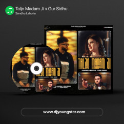 Taljo Madam Ji x Gur Sidhu song download by Sandhu Lahoria