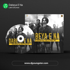 Dabeya E Na Lakhi Ghuman song download