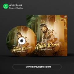 Gurpreet Chattha released his/her new Punjabi song Allah Raazi