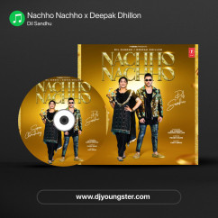 Dil Sandhu released his/her new Punjabi song Nachho Nachho x Deepak Dhillon
