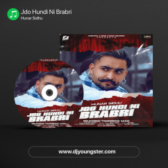 Hunar Sidhu released his/her new Punjabi song Jdo Hundi Ni Brabri