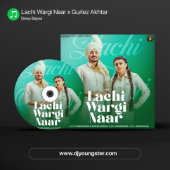 Lachi Wargi Naar x Gurlez Akhtar song Lyrics by Deep Bajwa