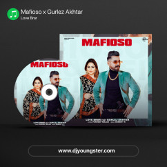 Love Brar released his/her new Punjabi song Mafioso x Gurlez Akhtar