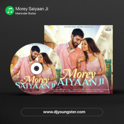 Maninder Buttar released his/her new Punjabi song Morey Saiyaan Ji