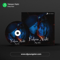 Deep Kalsi  released his/her new Punjabi song Yakeen Nahi