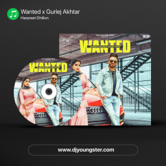 Harpreet Dhillon released his/her new Punjabi song Wanted x Gurlej Akhtar