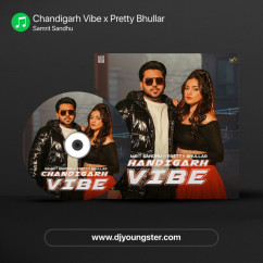 Chandigarh Vibe x Pretty Bhullar song download by Samrit Sandhu