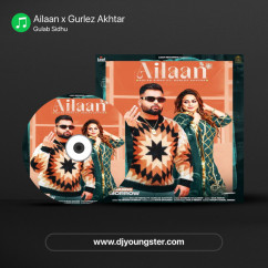 Ailaan x Gurlez Akhtar song download by Gulab Sidhu