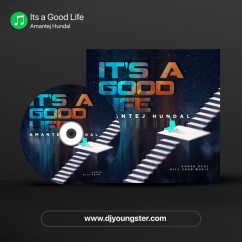 Its a Good Life song download by Amantej Hundal