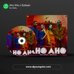 Gur Sidhu released his/her new Punjabi song Aho Aho x Sultaan