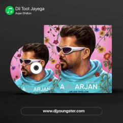 Arjan Dhillon released his/her new Punjabi song Dil Toot Jayega