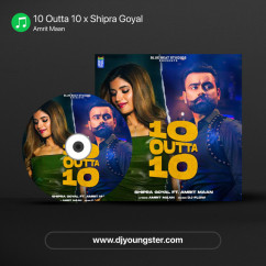 10 Outta 10 x Shipra Goyal song download by Amrit Maan