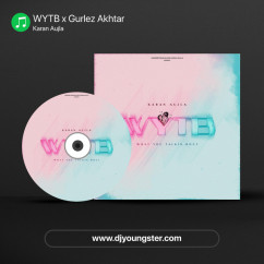 WYTB x Gurlez Akhtar  song download by Karan Aujla