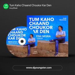 Tum Kaho Chaand Choukor Kar Den song download by Anuj Bhatt