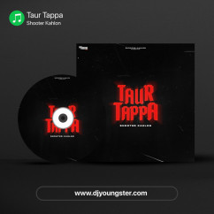 Shooter Kahlon released his/her new Punjabi song Taur Tappa