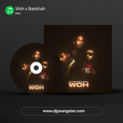 Woh x Badshah song download by Ikka