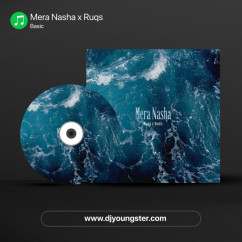 Mera Nasha x Ruqs song download by Basic