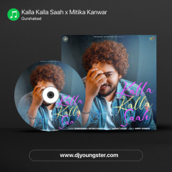 Kalla Kalla Saah x Mitika Kanwar song download by Gurshabad
