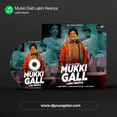 Labh Heera released his/her new Punjabi song Mukki Gall Labh Heerya