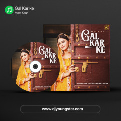 Meet Kaur released his/her new Punjabi song Gal Kar ke