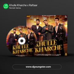 Khulle Kharche x Raftaar song download by Parmish Verma