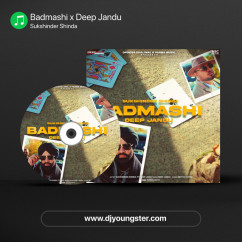 Badmashi x Deep Jandu song download by Sukshinder Shinda