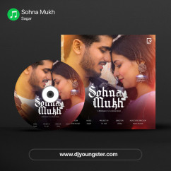 Sohna Mukh song download by Sagar