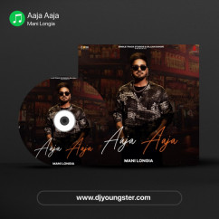 Mani Longia released his/her new Punjabi song Aaja Aaja