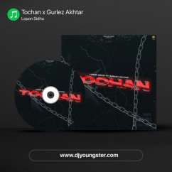 Lopon Sidhu released his/her new Punjabi song Tochan x Gurlez Akhtar