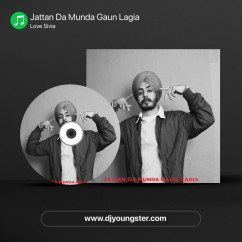 Love Sivia released his/her new Punjabi song Jattan Da Munda Gaun Lagia