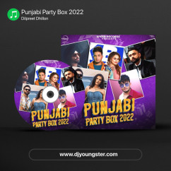 Punjabi Party Box 2022 song download by Dilpreet Dhillon