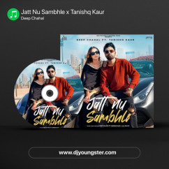Deep Chahal released his/her new Punjabi song Jatt Nu Sambhle x Tanishq Kaur