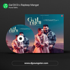 Hunar Sidhu released his/her new Punjabi song Gal Dil Di x Rajdeep Mangat