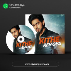 Kulshan Sandhu released his/her new Punjabi song Kithe Reh Gya
