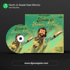 Hans Raj Hans released his/her new Punjabi song Nachi Jo Saade Naal (Remix)