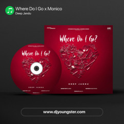 Where Do I Go x Monico song download by Deep Jandu