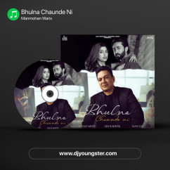 Bhulna Chaunde Ni song download by Manmohan Waris