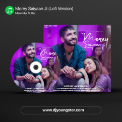 Maninder Buttar released his/her new Punjabi song Morey Saiyaan Ji (Lofi Version)