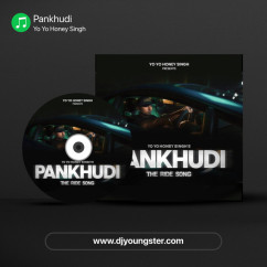 Pankhudi song download by Yo Yo Honey Singh