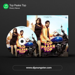 Sharry Nexus released his/her new Punjabi song Top Paake Top