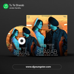 Tu Te Sharab song download by Jordan Sandhu