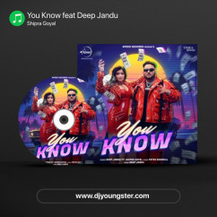 Shipra Goyal released his/her new Punjabi song You Know feat Deep Jandu