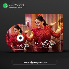 Color My Style song Lyrics by Shalmali Kholgade