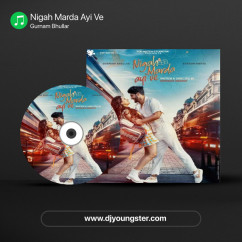 Gurnam Bhullar released his/her new album song Nigah Marda Ayi Ve