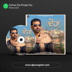 Sheera Jasvir released his/her new Punjabi song Dohan De Pindan Nu
