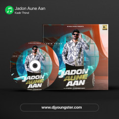 Kadir Thind released his/her new Punjabi song Jadon Aune Aan