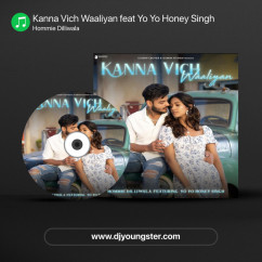 Hommie Dilliwala released his/her new Punjabi song Kanna Vich Waaliyan feat Yo Yo Honey Singh