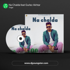 Tinger released his/her new Punjabi song Na Chalda feat Gurlez Akhtar